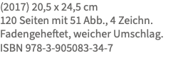 (2017) 20,5 x 24,5 cm 120 Seiten mit 51 Abb., 4 Zeichn. Fadengeheftet, weicher Umschlag. ISBN 978-3-905083-34-7