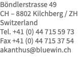 Böndlerstrasse 49 CH – 8802 Kilchberg / ZH Switzerland Tel. +41 (0) 44 715 59 73 Fax +41 (0) 44 715 37 54 akanthus@bluewin.ch 