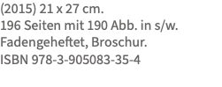 (2015) 21 x 27 cm. 196 Seiten mit 190 Abb. in s/w. Fadengeheftet, Broschur. ISBN 978-3-905083-35-4 