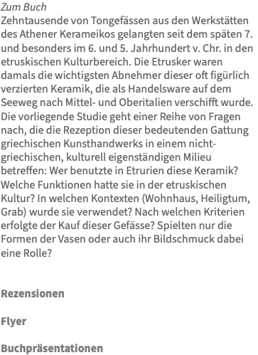 Zum Buch Zehntausende von Tongefässen aus den Werkstätten des Athener Kerameikos gelangten seit dem späten 7. und besonders im 6. und 5. Jahrhundert v. Chr. in den etruskischen Kulturbereich. Die Etrusker waren damals die wichtigsten Abnehmer dieser oft figürlich verzierten Keramik, die als Handelsware auf dem Seeweg nach Mittel- und Oberitalien verschifft wurde. Die vorliegende Studie geht einer Reihe von Fragen nach, die die Rezeption dieser bedeutenden Gattung griechischen Kunsthandwerks in einem nicht-griechischen, kulturell eigenständigen Milieu betreffen: Wer benutzte in Etrurien diese Keramik? Welche Funktionen hatte sie in der etruskischen Kultur? In welchen Kontexten (Wohnhaus, Heiligtum, Grab) wurde sie verwendet? Nach welchen Kriterien erfolgte der Kauf dieser Gefässe? Spielten nur die Formen der Vasen oder auch ihr Bildschmuck dabei eine Rolle? Rezensionen Flyer Buchpräsentationen